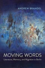 Moving Words: Literature, Memory, and Migration in Berlin hind ja info | Võõrkeele õppematerjalid | kaup24.ee