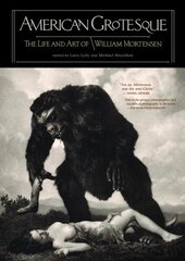 American Grotesque: The Life and Art of William Mortensen hind ja info | Elulooraamatud, biograafiad, memuaarid | kaup24.ee