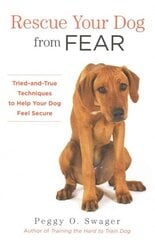 Rescue Your Dog from Fear: Tried-and-True Techniques to Help Your Dog Feel Secure hind ja info | Tervislik eluviis ja toitumine | kaup24.ee