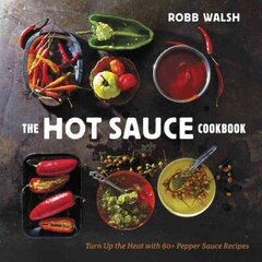 The Hot Sauce Cookbook: Turn Up the Heat with 60plus Pepper Sauce Recipes hind ja info | Retseptiraamatud | kaup24.ee