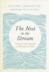 The Nest in the Stream: Lessons from Nature on Being with Pain hind ja info | Eneseabiraamatud | kaup24.ee