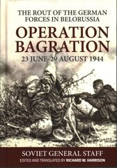 Rout of the German Forces in Belorussia: Operation Bagration, 23 June - 29 August 1944 цена и информация | Исторические книги | kaup24.ee