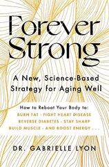 Forever Strong: A new, science-based strategy for aging well hind ja info | Eneseabiraamatud | kaup24.ee