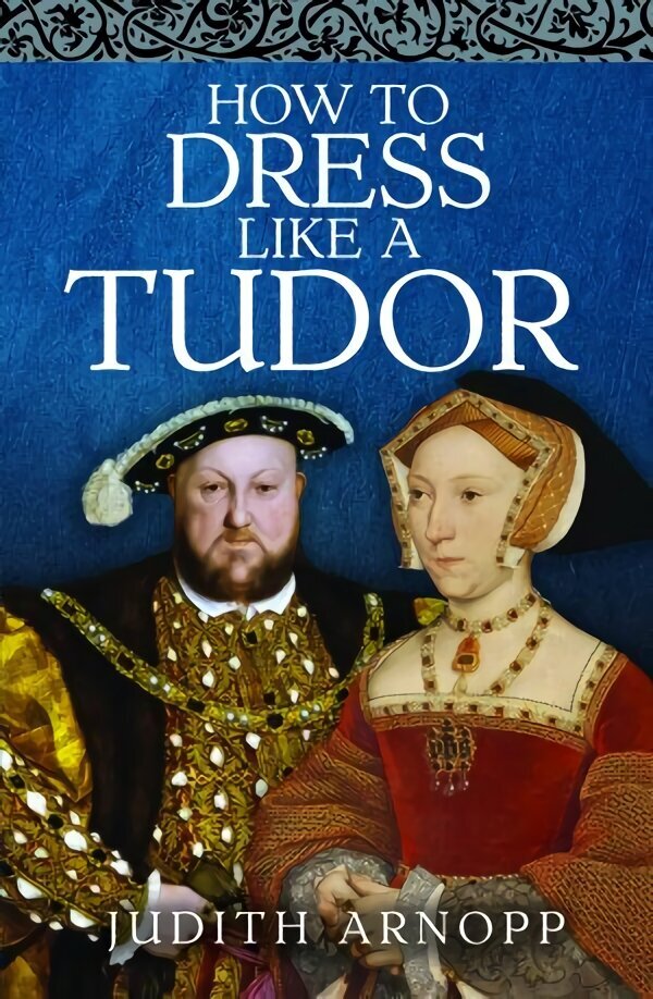 How to Dress Like a Tudor hind ja info | Kunstiraamatud | kaup24.ee