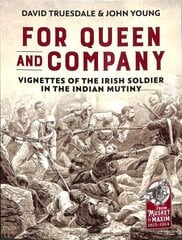 For Queen and Company: Vignettes of the Irish Soldier in the Indian Mutiny hind ja info | Ajalooraamatud | kaup24.ee
