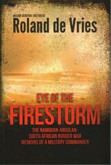 Eye of the Firestorm: The Namibian - Angolan - South African Border War - Memoirs of a Military Commander цена и информация | Биографии, автобиогафии, мемуары | kaup24.ee