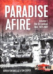 Paradise Afire, Volume 1: The Sri Lankan War, 1971-1987 цена и информация | Исторические книги | kaup24.ee