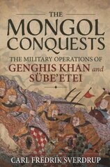 The Mongol Conquests: The Military Operations of Genghis Khan and Sube'Etei hind ja info | Ajalooraamatud | kaup24.ee