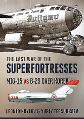 Last War of the Superfortresses: Mig-15 vs B-29 Over Korea цена и информация | Путеводители, путешествия | kaup24.ee