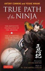 True Path of the Ninja: The Definitive Translation of the Shoninki (The Authentic Ninja Training Manual) hind ja info | Tervislik eluviis ja toitumine | kaup24.ee