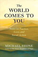 World Comes to You: Notes on Practice, Love, and Social Action hind ja info | Usukirjandus, religioossed raamatud | kaup24.ee
