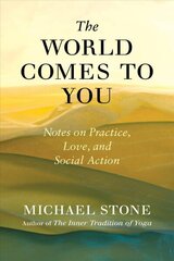 World Comes to You: Notes on Practice, Love, and Social Action цена и информация | Духовная литература | kaup24.ee