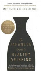 Japanese Guide to Healthy Drinking: Advice from a Saké-loving Doctor on How Alcohol Can Be Good for You цена и информация | Самоучители | kaup24.ee