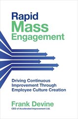 Rapid Mass Engagement: Driving Continuous Improvement through Employee Culture Creation hind ja info | Majandusalased raamatud | kaup24.ee