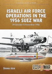 Israeli Air Force Operations in the 1956 Suez War: 29 October-8 November 1956 цена и информация | Исторические книги | kaup24.ee