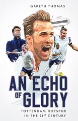 Echo of Glory: Tottenham Hotspur in the 21st Century hind ja info | Tervislik eluviis ja toitumine | kaup24.ee