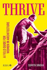 Thrive: A field guide for women in architecture hind ja info | Arhitektuuriraamatud | kaup24.ee