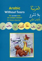 Arabic without Tears: The Second Book for Younger Learners, Bk. 2 цена и информация | Книги для подростков и молодежи | kaup24.ee