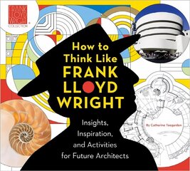 How To Think Like Frank Lloyd Wright: Creative Activities to Inspire Young Architects цена и информация | Книги для подростков и молодежи | kaup24.ee