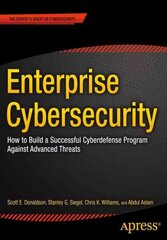 Enterprise Cybersecurity: How to Build a Successful Cyberdefense Program Against Advanced Threats 1st ed. цена и информация | Книги по экономике | kaup24.ee