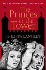 Princes in the Tower: Solving History's Greatest Cold Case цена и информация | Биографии, автобиогафии, мемуары | kaup24.ee