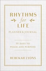 Rhythms for Life Planner and Journal: 90 Days to Peace and Purpose цена и информация | Духовная литература | kaup24.ee