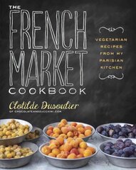 The French Market Cookbook: Vegetarian Recipes from My Parisian Kitchen цена и информация | Книги рецептов | kaup24.ee