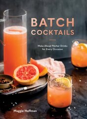 Batch Cocktails: Make-Ahead Pitcher Drinks for Every Occasion hind ja info | Retseptiraamatud  | kaup24.ee