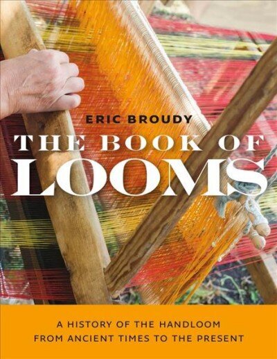 The Book of Looms: A History of the Handloom from Ancient Times to the Present hind ja info | Tervislik eluviis ja toitumine | kaup24.ee