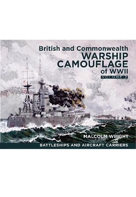British and Commonwealth Warship Camouflage of WWII: Volume II: Battleships & Aircraft Carriers цена и информация | Ühiskonnateemalised raamatud | kaup24.ee