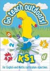 KS1 Go Teach Outdoors: Practical Outdoor Lesson Ideas for Primary English and Maths with a Foreword from Michael Morpurgo цена и информация | Книги по социальным наукам | kaup24.ee