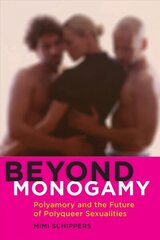 Beyond Monogamy: Polyamory and the Future of Polyqueer Sexualities hind ja info | Ühiskonnateemalised raamatud | kaup24.ee