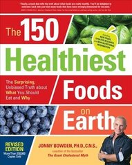 The 150 Healthiest Foods on Earth: The Surprising, Unbiased Truth about What You Should Eat and Why, Revised Edition hind ja info | Eneseabiraamatud | kaup24.ee