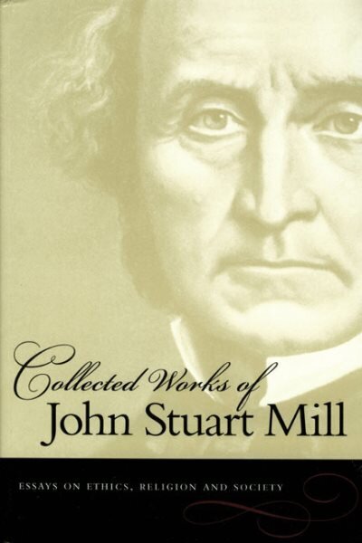 Collected Works of John Stuart Mill, Volume 10: Essays on Ethics, Religion & Society hind ja info | Ajalooraamatud | kaup24.ee