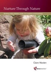 Nurture Through Nature: Working with Children Under 3 in Outdoor Environments 2nd Revised edition цена и информация | Книги по социальным наукам | kaup24.ee