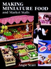Making Miniature Food and Market Stalls цена и информация | Книги о питании и здоровом образе жизни | kaup24.ee