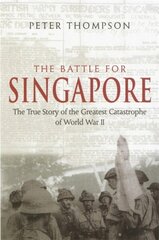 Battle For Singapore: The true story of the greatest catastrophe of World War II New edition hind ja info | Ajalooraamatud | kaup24.ee