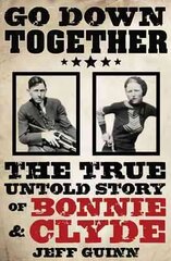 Go Down Together: The True, Untold Story of Bonnie and Clyde hind ja info | Elulooraamatud, biograafiad, memuaarid | kaup24.ee