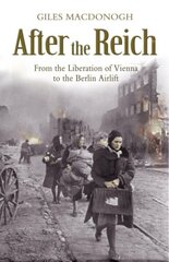 After the Reich: From the Liberation of Vienna to the Berlin Airlift hind ja info | Ajalooraamatud | kaup24.ee