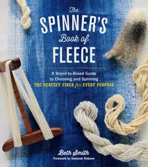 Spinner's Book of Fleece: A Breed-by-Breed Guide to Choosing and Spinning the Perfect Fiber for Every Purpose цена и информация | Книги о питании и здоровом образе жизни | kaup24.ee