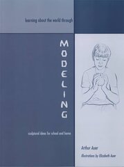 Learning about the World through Modeling: Sculptural Ideas for School and Home цена и информация | Книги для подростков и молодежи | kaup24.ee