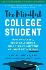 The Mindful College Student: Essential Skills to Help You Succeed, Boost Well-Being, and Build the Life You Want hind ja info | Eneseabiraamatud | kaup24.ee