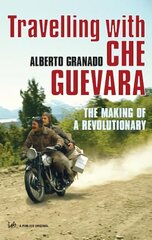 Travelling With Che Guevara: The Making of a Revolutionary цена и информация | Биографии, автобиогафии, мемуары | kaup24.ee