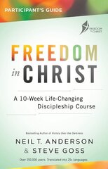 Freedom in Christ Participant's Guide Workbook: A 10-Week Life-Changing Discipleship Course New edition hind ja info | Usukirjandus, religioossed raamatud | kaup24.ee