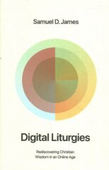 Digital Liturgies: Rediscovering Christian Wisdom in an Online Age цена и информация | Духовная литература | kaup24.ee