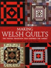 Making Welsh Quilts: The Textile Tradition That Inspired the Amish? 2nd Revised edition цена и информация | Книги о питании и здоровом образе жизни | kaup24.ee