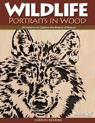 Wildlife Portraits in Wood: 30 Patterns to Capture the Beauty of Nature цена и информация | Книги о питании и здоровом образе жизни | kaup24.ee