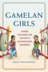 Gamelan Girls: Gender, Childhood, and Politics in Balinese Music Ensembles цена и информация | Книги об искусстве | kaup24.ee