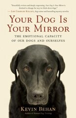 Your Dog is Your Mirror: The Emotional Capacity of Our Dogs and Ourselves hind ja info | Tervislik eluviis ja toitumine | kaup24.ee