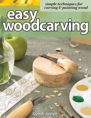 Easy Woodcarving: Simple Techniques for Carving and Painting Wood цена и информация | Книги о питании и здоровом образе жизни | kaup24.ee